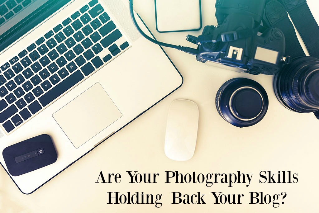 Are Your Photography Skills Holding Back Your Blog?