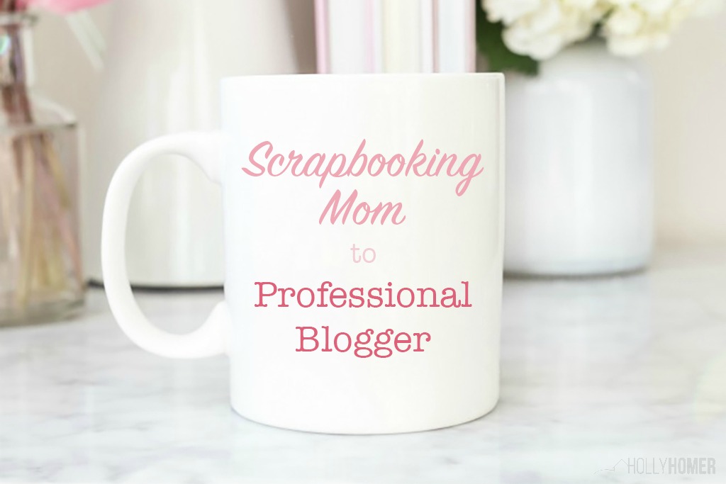 scrapbooking mom to professional blogger