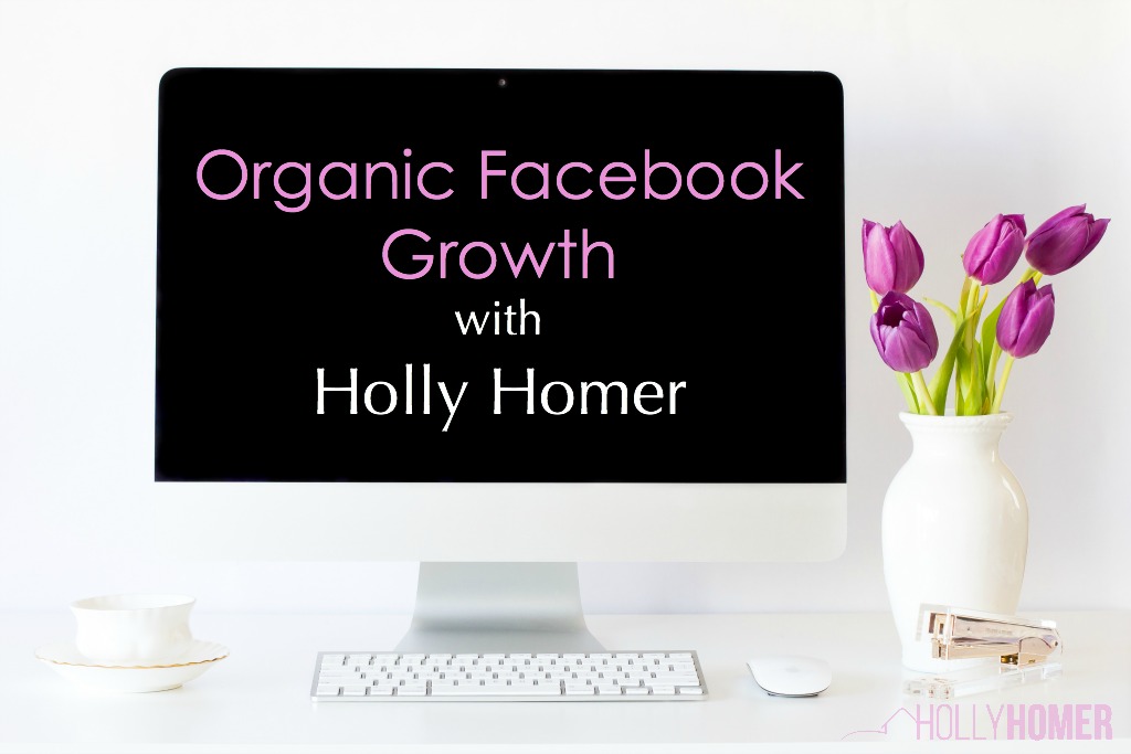 Organic Facebook growth with Holly Homer
